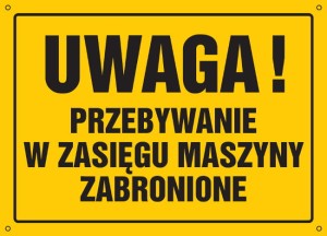 Uwaga! Przebywanie w zasięgu maszyny zabronione