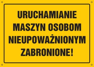 Uruchamianie maszyn osobom nieupoważnionym zabronione!