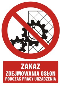 Znak: Zakaz zdejmowania osłon podczas pracy urządzenia