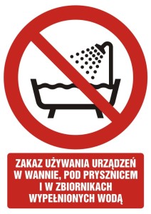 Znak: Zakaz używania urządzenia w wannie, pod prysznicem i w zbiornikach wypełnionych wodą