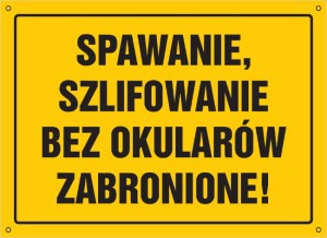 Spawanie, szlifowanie bez okularów zabronione!