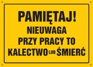 Pamiętaj! Nieuwaga przy pracy to kalectwo lub śmierć