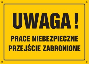 Uwaga! Prace niebezpieczne. Przejście zabronione