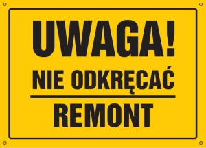 Uwaga! Nie odkręcać. Remont